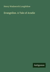 Produktbild: Evangeline. A Tale of Acadie
