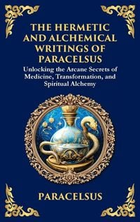 Produktbild: The Hermetic and Alchemical Writings of Paracelsus