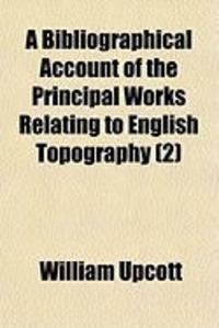 Produktbild: A Bibliographical Account of the Principal Works Relating to English Topography (2)
