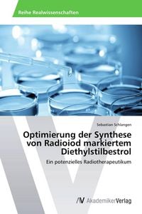 Produktbild: Optimierung der Synthese von Radioiod markiertem Diethylstilbestrol