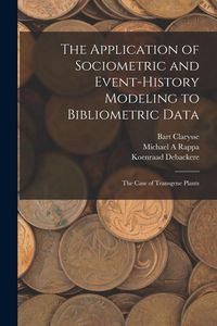 Produktbild: The Application of Sociometric and Event-history Modeling to Bibliometric Data: The Case of Transgene Plants