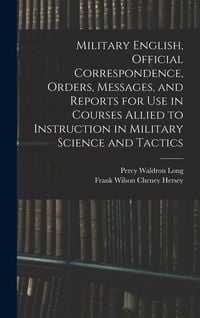 Produktbild: Military English, Official Correspondence, Orders, Messages, and Reports for use in Courses Allied to Instruction in Military Science and Tactics