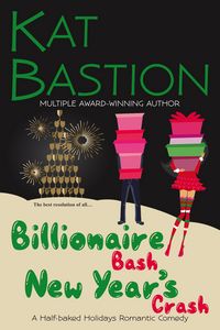Produktbild: Billionaire Bash New Year's Crash: A Half-baked Holidays Romantic Comedy