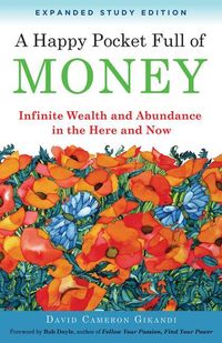 Bild vom Artikel A Happy Pocket Full of Money, Expanded Study Edition: Infinite Wealth and Abundance in the Here and Now vom Autor David Cameron Gikandi