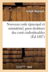 Produktbild: Nouveau Code &Eacute;piscopal Et Minist&eacute;riel, Pour Destituer Des Cur&eacute;s Indestituables