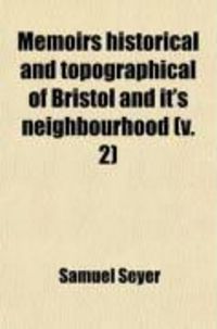 Produktbild: Memoirs Historical and Topographical of Bristol and It's Neighbourhood (Volume 2); From the Earliest Period Down to the Present Time