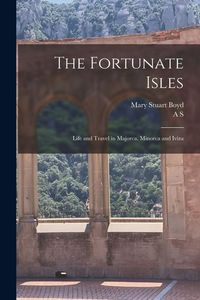 Produktbild: The Fortunate Isles; Life and Travel in Majorca, Minorca and Iviza