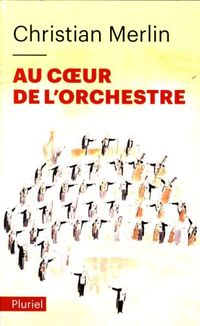 Bild vom Artikel Au coeur de l'orchestre vom Autor Christian Merlin