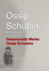 Produktbild: Gesammelte Werke Ossip Schubins