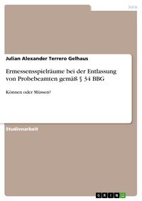Produktbild: Ermessensspielr&auml;ume bei der Entlassung von Probebeamten gem&auml;&szlig; &sect; 34 BBG