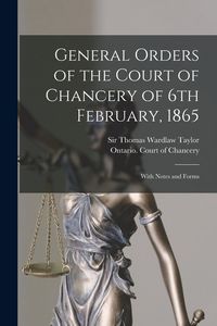 Produktbild: General Orders of the Court of Chancery of 6th February, 1865 [microform]: With Notes and Forms