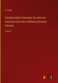 Produktbild: Chrestomathie francaise; Ou choix de morceaux tires des meilleurs &eacute;crivains francais