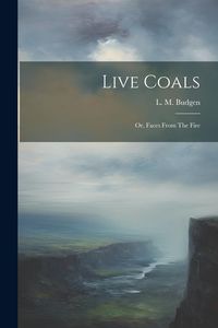 Produktbild: Live Coals: Or, Faces From The Fire