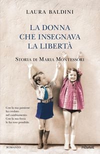 Produktbild: La donna che insegnava la libertà. Storia di Maria Montessori