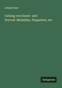 Produktbild: Catalog von Kunst- und Portrait-Medaillen, Plaquettes, etc.