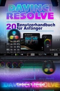 Produktbild: Davinci Resolve 20 Benutzerhandbuch F&uuml;r Anf&auml;nger