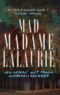 Produktbild: Mad Madame Lalaurie: New Orleans' Most Famous Murderess Revealed