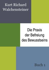 Produktbild: Die Praxis der Befreiung des Bewusstseins - Buch 1