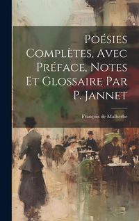 Produktbild: Po&eacute;sies Compl&egrave;tes, Avec Pr&eacute;face, Notes Et Glossaire Par P. Jannet