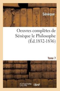 Produktbild: Oeuvres compl&egrave;tes de S&eacute;n&egrave;que le Philosophe. Tome 7 (&Eacute;d.1832-1836)