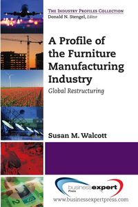 Produktbild: Walcott, S: Profile of the Furniture Manufacturing Industry