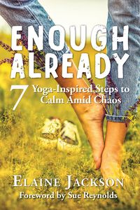 Produktbild: Enough Already: 7 Yoga-Inspired Steps to Calm Amid Chaos