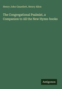 Produktbild: The Congregational Psalmist, a Companion to All the New Hymn-books