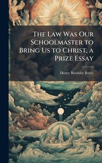 Produktbild: The Law Was Our Schoolmaster to Bring Us to Christ, a Prize Essay