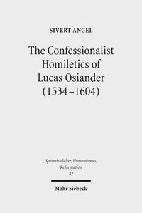 Produktbild: The Confessionalist Homiletics of Lucas Osiander (1534-1604)