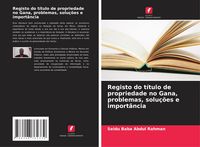Produktbild: Registo do t&iacute;tulo de propriedade no Gana, problemas, solu&ccedil;&otilde;es e import&acirc;ncia