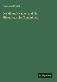 Produktbild: Die Mineral-Namen und die Mineralogische Nomenklatur