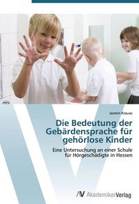 Produktbild: Die Bedeutung der Geb&auml;rdensprache f&uuml;r geh&ouml;rlose Kinder