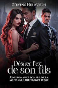 Produktbild: D&eacute;sirer l'ex de son fils: Une romance sombre de la mafia avec diff&eacute;rence d'&acirc;ge