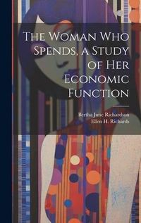 Produktbild: The Woman who Spends, a Study of her Economic Function