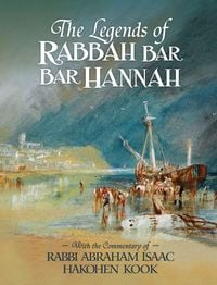 Produktbild: The Legends of Rabbah Bar Bar Hannah with the Commentary of Rabbi Abraham Isaac Hakohen Kook