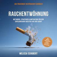 Produktbild: Rauchentw&ouml;hnung &ndash; Das praxisnahe Nichtraucher-Handbuch: Methoden, Strategien & Motivation f&uuml;r den erfolgreichen Ausstieg aus der Sucht, inkl. &Uuml;bungen, Checklisten & Schritt-f&uuml;r-Schritt-Erfolgsplan
