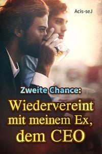 Produktbild: Zweite Chance: Wiedervereint mit meinem Ex, dem CEO