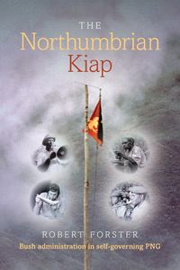 Produktbild: The Northumbrian Kiap: Bush administration in self-governing Papua New Guinea