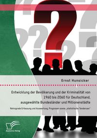 Produktbild: Entwicklung der Bev&ouml;lkerung und der Kriminalit&auml;t von 1960 bis 2060 f&uuml;r Deutschland, ausgew&auml;hlte Bundesl&auml;nder und Millionenst&auml;dte