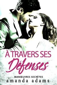 Produktbild: &Agrave; travers ses d&eacute;fenses (Manoeuvres secr&egrave;tes, #1)