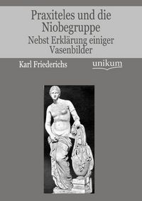 Produktbild: Friederichs, K: Praxiteles und die Niobegruppe