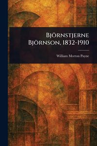 Produktbild: Bj&ouml;rnstjerne Bj&ouml;rnson, 1832-1910