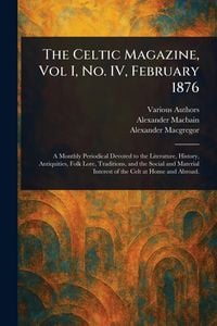 Produktbild: The Celtic Magazine, Vol I, No. IV, February 1876