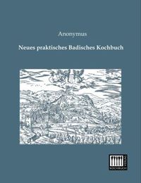 Bild vom Artikel Neues praktisches Badisches Kochbuch vom Autor Anonymus