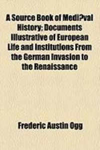 Produktbild: A Source Book of Mediaeval History; Documents Illustrative of European Life and Institutions from the German Invasion to the Renaissance