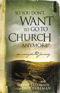 Bild vom Artikel So You Don't Want to Go to Church Anymore: An Unexpected Journey vom Autor Wayne Jacobsen