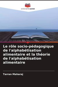 Produktbild: Le r&ocirc;le socio-p&eacute;dagogique de l'alphab&eacute;tisation alimentaire et la th&eacute;orie de l'alphab&eacute;tisation alimentaire
