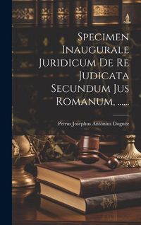 Produktbild: Specimen Inaugurale Juridicum De Re Judicata Secundum Jus Romanum, ......