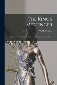 Produktbild: The King's Messenger; or Lawrence Temple's Probation: a Story of Canadian Life. --