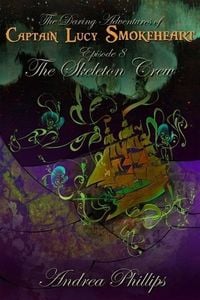 Produktbild: The Skeleton Crew (The Daring Adventures of Captain Lucy Smokeheart, #8)
